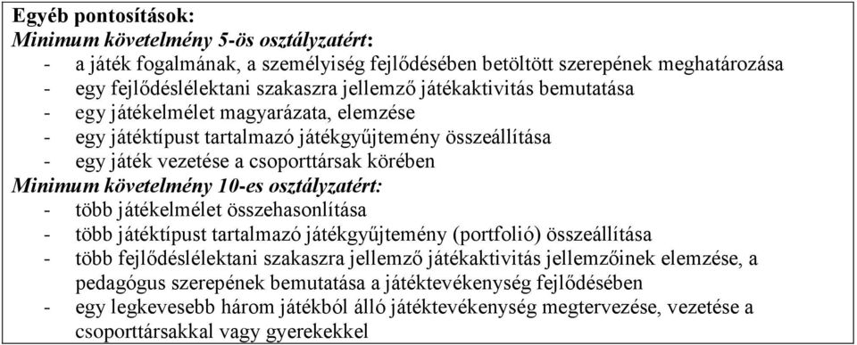 10-es osztályzatért: - több játékelmélet összehasonlítása - több játéktípust tartalmazó játékgyűjtemény (portfolió) összeállítása - több fejlődéslélektani szakaszra jellemző játékaktivitás