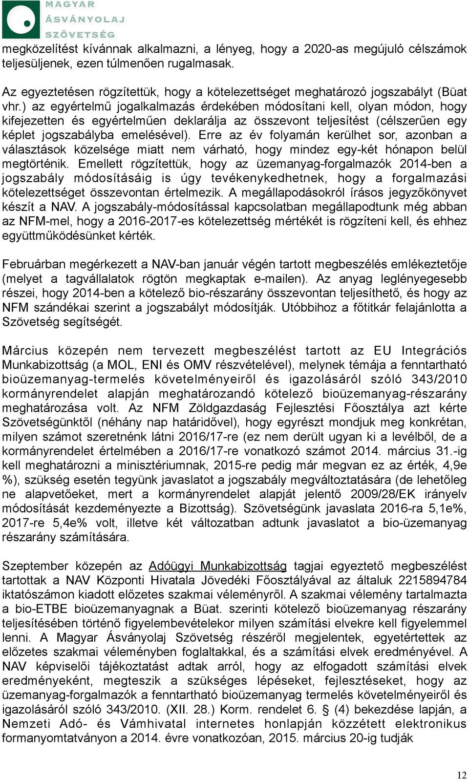 ) az egyértelmű jogalkalmazás érdekében módosítani kell, olyan módon, hogy kifejezetten és egyértelműen deklarálja az összevont teljesítést (célszerűen egy képlet jogszabályba emelésével).