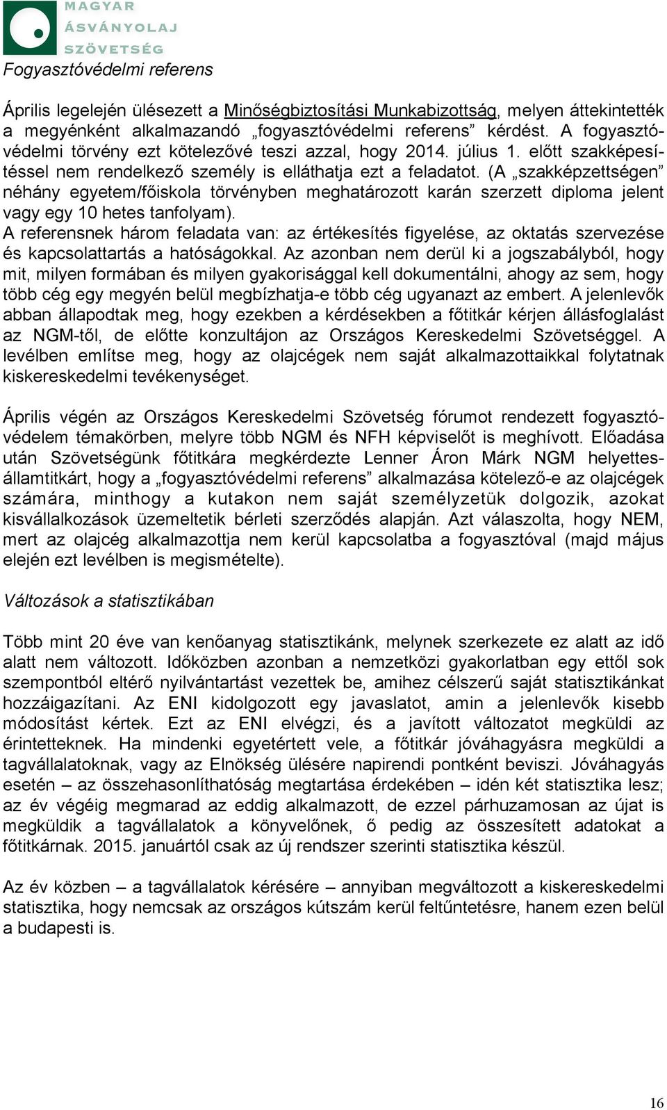 (A szakképzettségen néhány egyetem/főiskola törvényben meghatározott karán szerzett diploma jelent vagy egy 10 hetes tanfolyam).