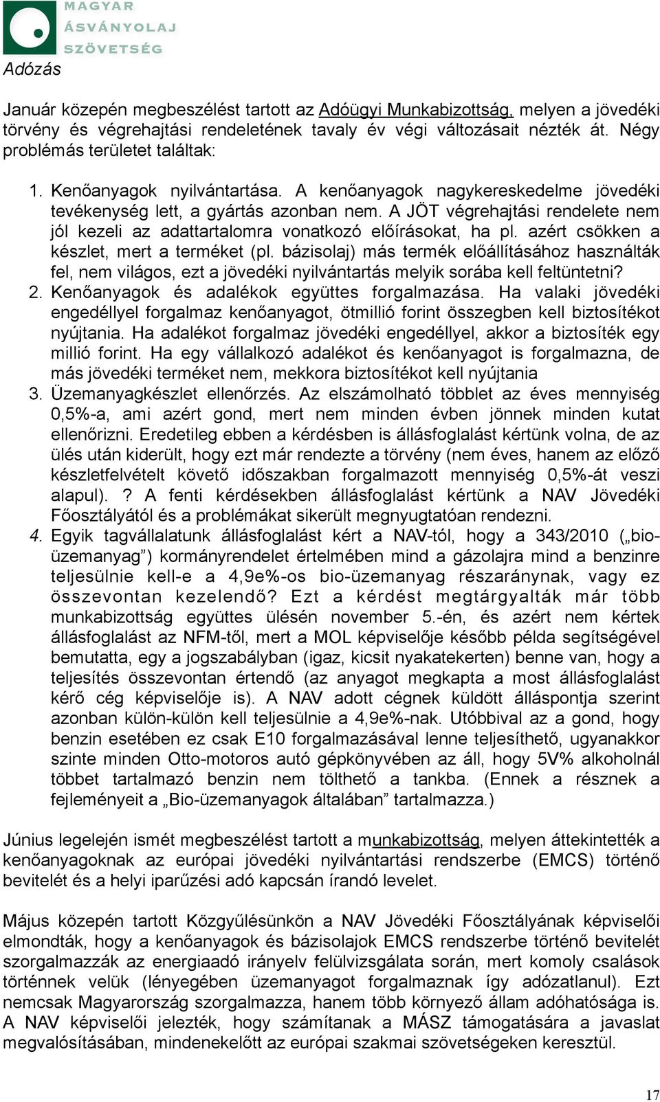 azért csökken a készlet, mert a terméket (pl. bázisolaj) más termék előállításához használták fel, nem világos, ezt a jövedéki nyilvántartás melyik sorába kell feltüntetni? 2.