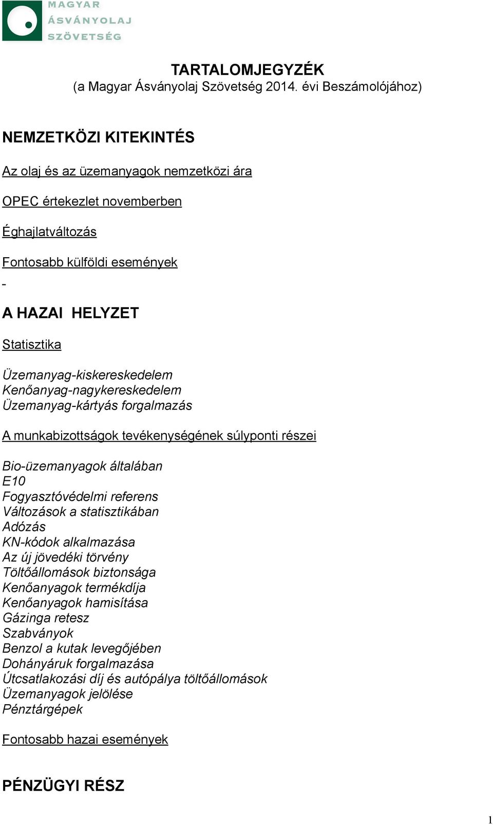 Üzemanyag-kiskereskedelem Kenőanyag-nagykereskedelem Üzemanyag-kártyás forgalmazás A munkabizottságok tevékenységének súlyponti részei Bio-üzemanyagok általában E10 Fogyasztóvédelmi referens
