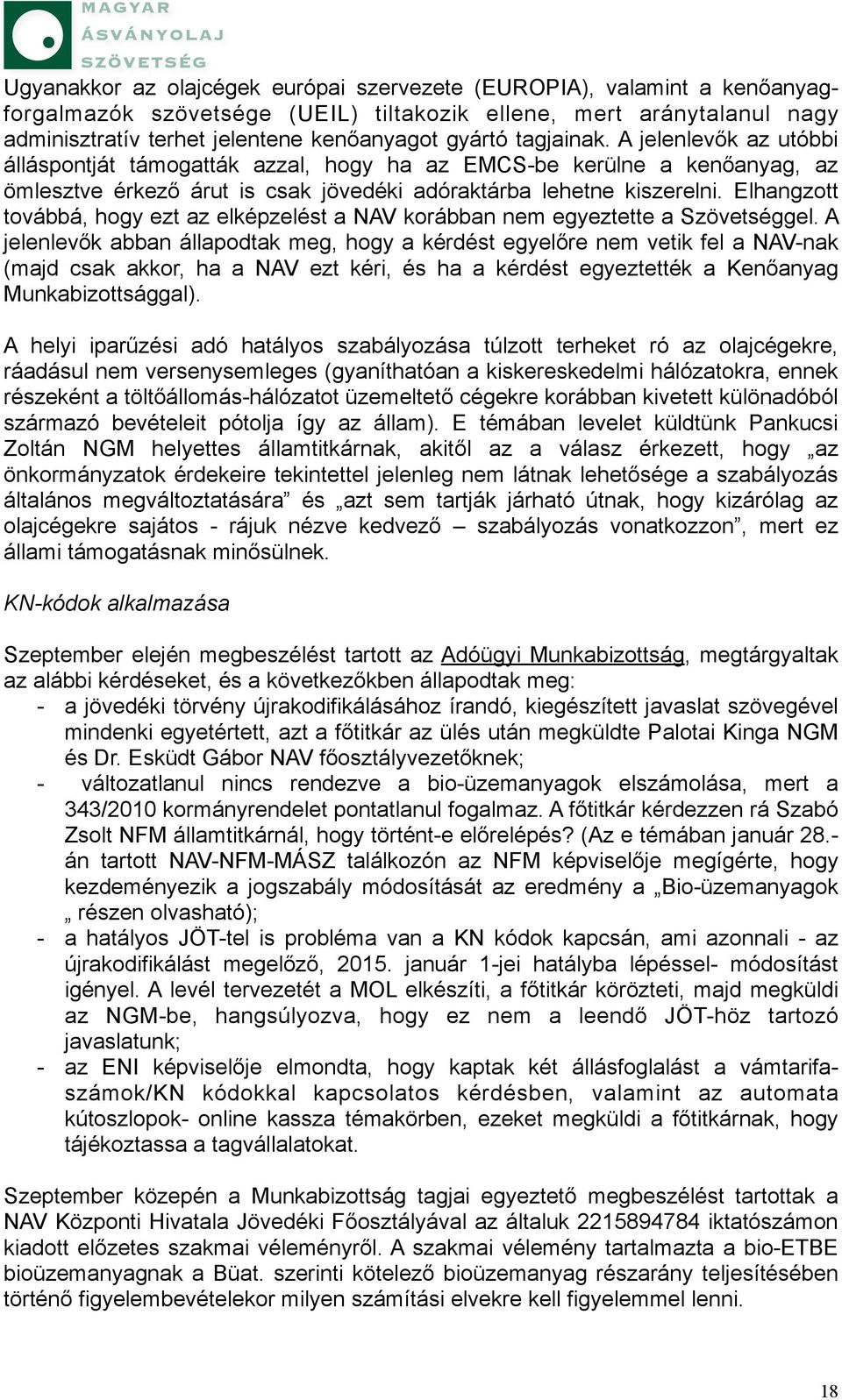 Elhangzott továbbá, hogy ezt az elképzelést a NAV korábban nem egyeztette a Szövetséggel.