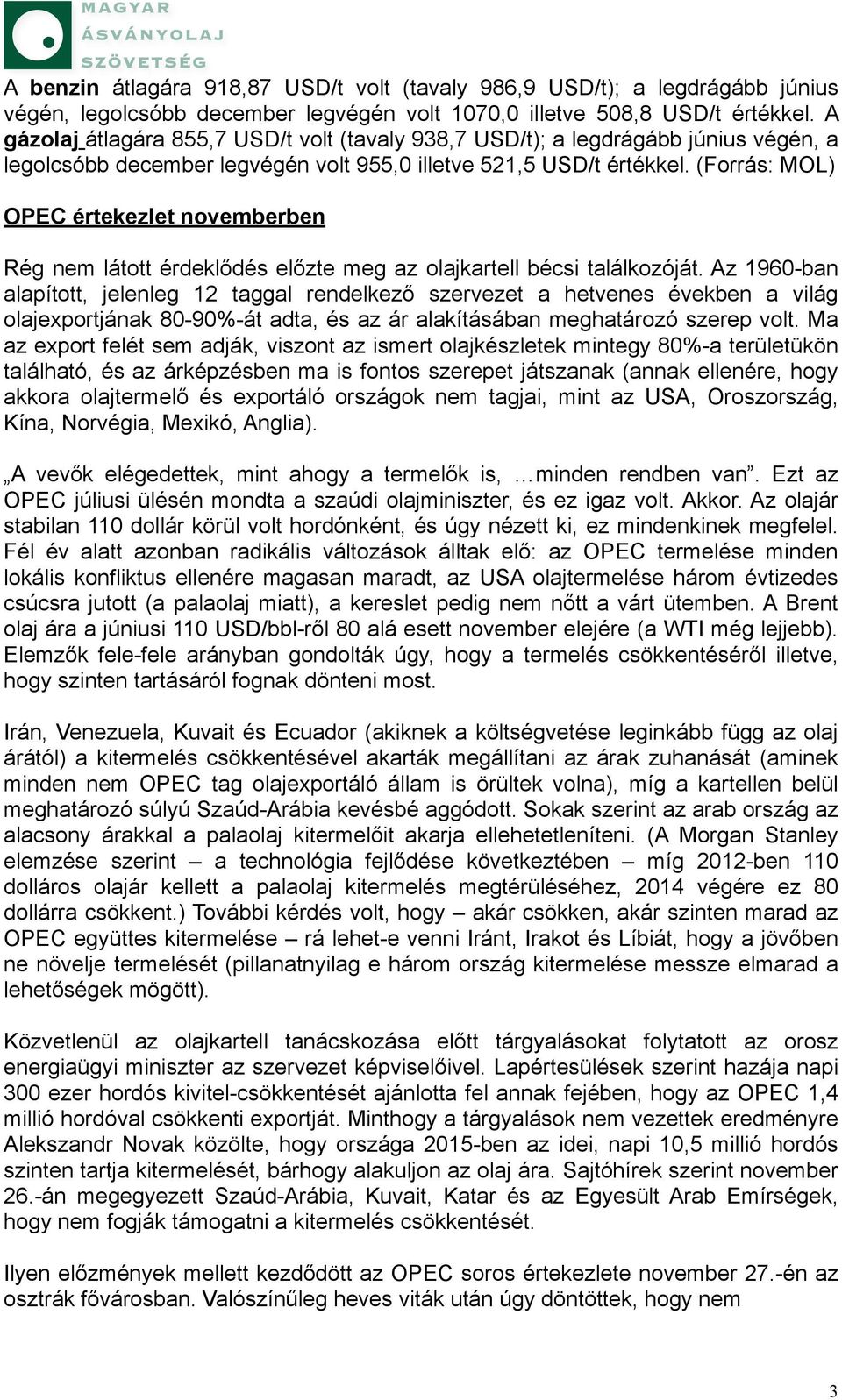 (Forrás: MOL) OPEC értekezlet novemberben Rég nem látott érdeklődés előzte meg az olajkartell bécsi találkozóját.