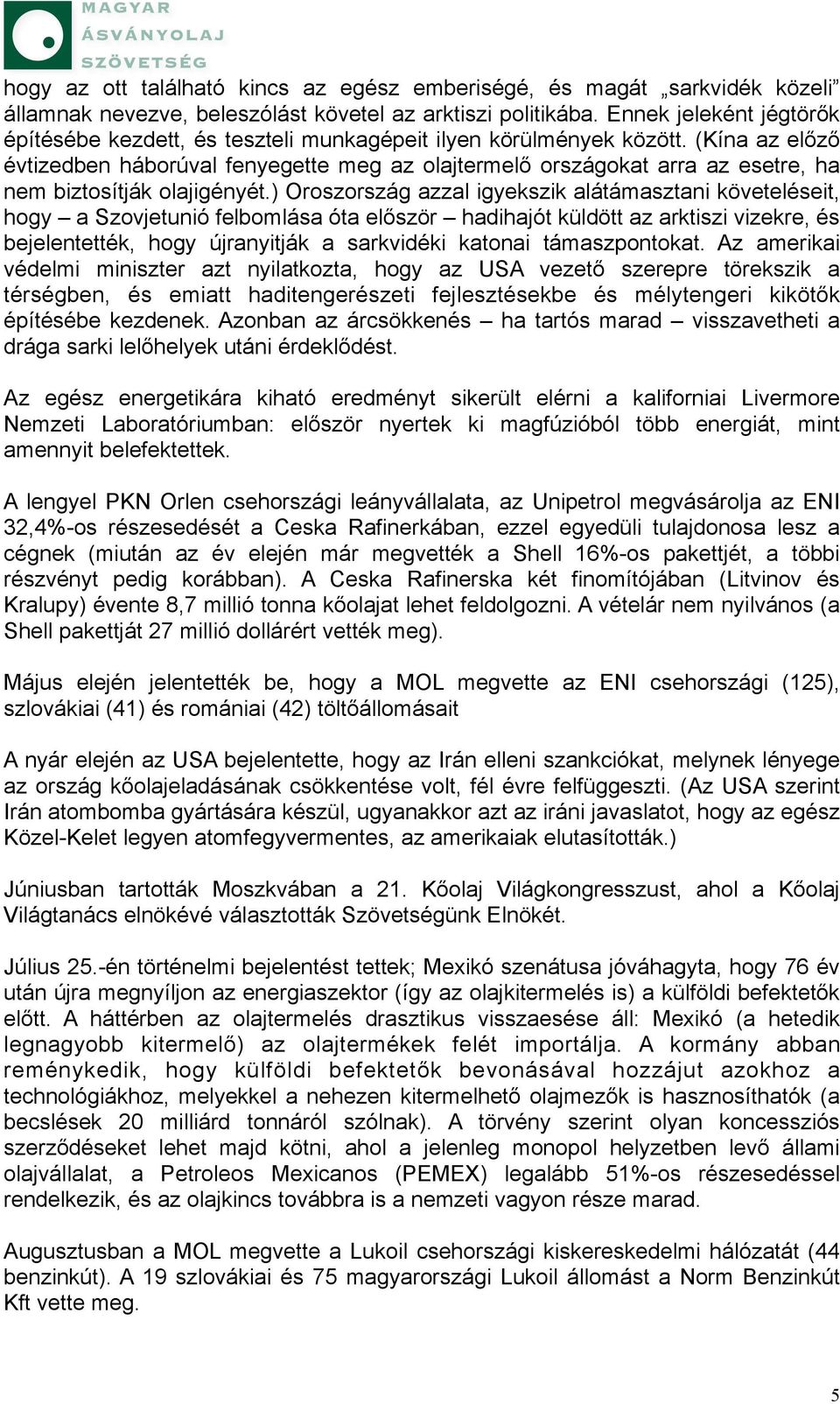 (Kína az előző évtizedben háborúval fenyegette meg az olajtermelő országokat arra az esetre, ha nem biztosítják olajigényét.