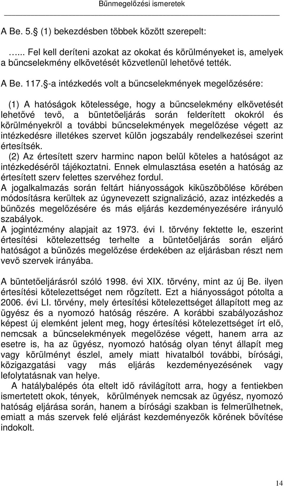 bűncselekmények megelőzése végett az intézkedésre illetékes szervet külön jogszabály rendelkezései szerint értesítsék.