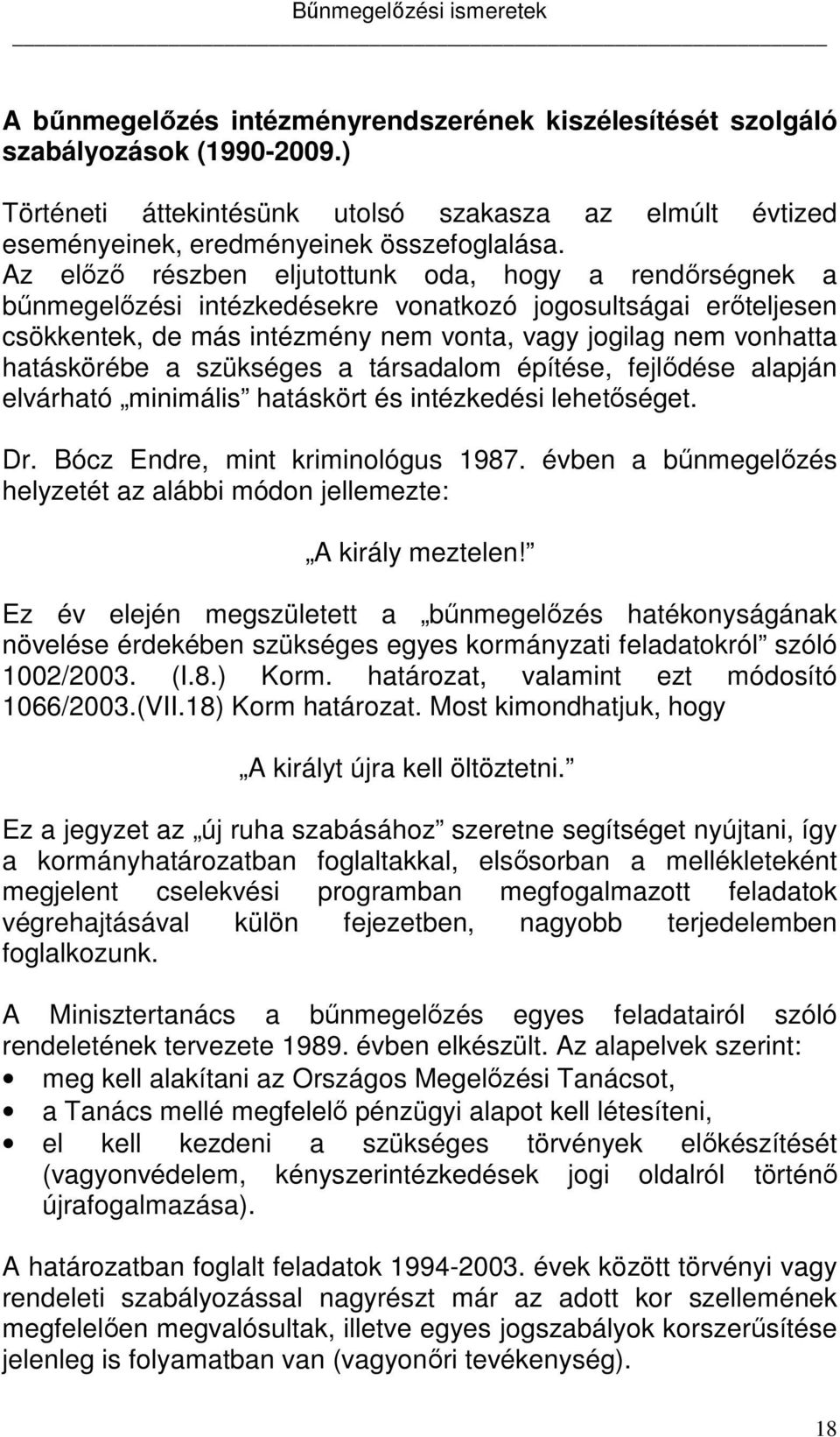 a szükséges a társadalom építése, fejlődése alapján elvárható minimális hatáskört és intézkedési lehetőséget. Dr. Bócz Endre, mint kriminológus 1987.