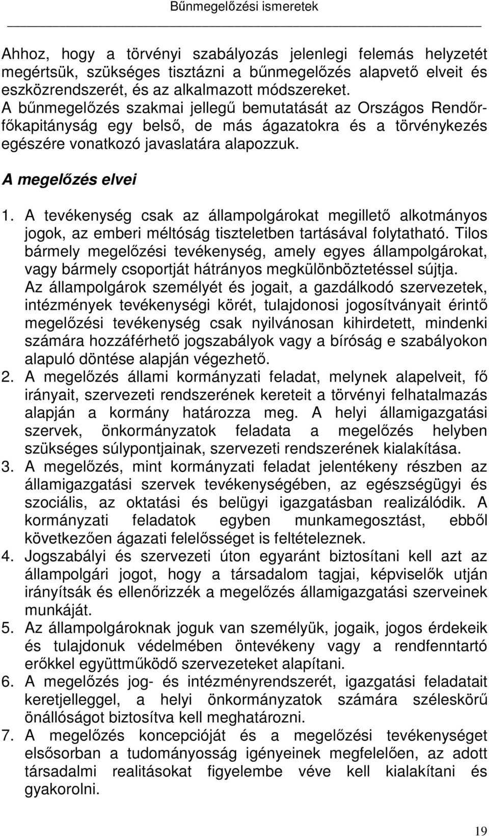 A tevékenység csak az állampolgárokat megillető alkotmányos jogok, az emberi méltóság tiszteletben tartásával folytatható.