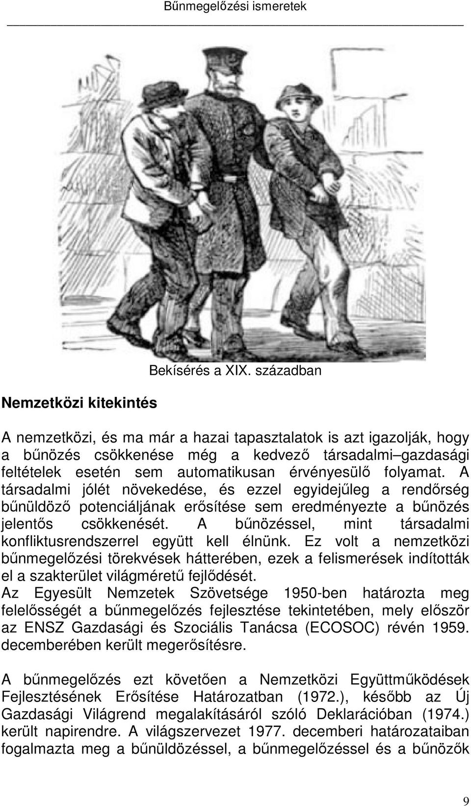 A társadalmi jólét növekedése, és ezzel egyidejűleg a rendőrség bűnüldöző potenciáljának erősítése sem eredményezte a bűnözés jelentős csökkenését.