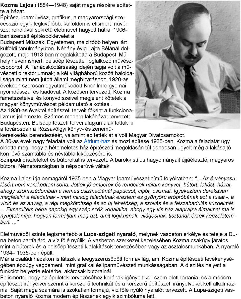 1906- ban szerzett építészoklevelet a Budapesti Műszaki Egyetemen, majd több helyen járt külföldi tanulmányúton.