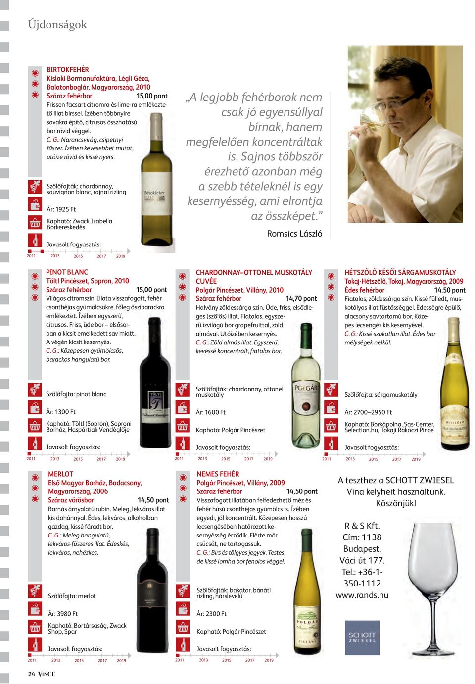 Szőlőfajták: chardonnay, sauvignon blanc, rajnai rizling Ár: 1925 Ft A legjobb fehérborok nem csak jó egyensúllyal bírnak, hanem megfelelően koncentráltak is.
