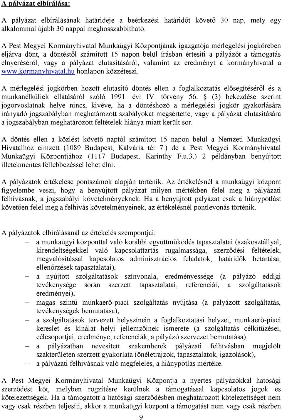 pályázat elutasításáról, valamint az eredményt a kormányhivatal a www.kormanyhivatal.hu honlapon közzéteszi.