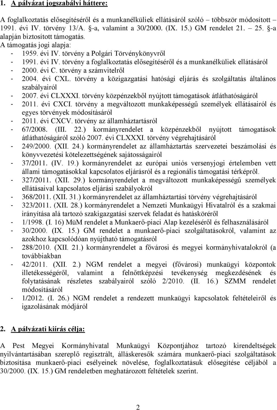 évi C. törvény a számvitelről 2004. évi CXL. törvény a közigazgatási hatósági eljárás és szolgáltatás általános szabályairól 2007. évi CLXXXI.