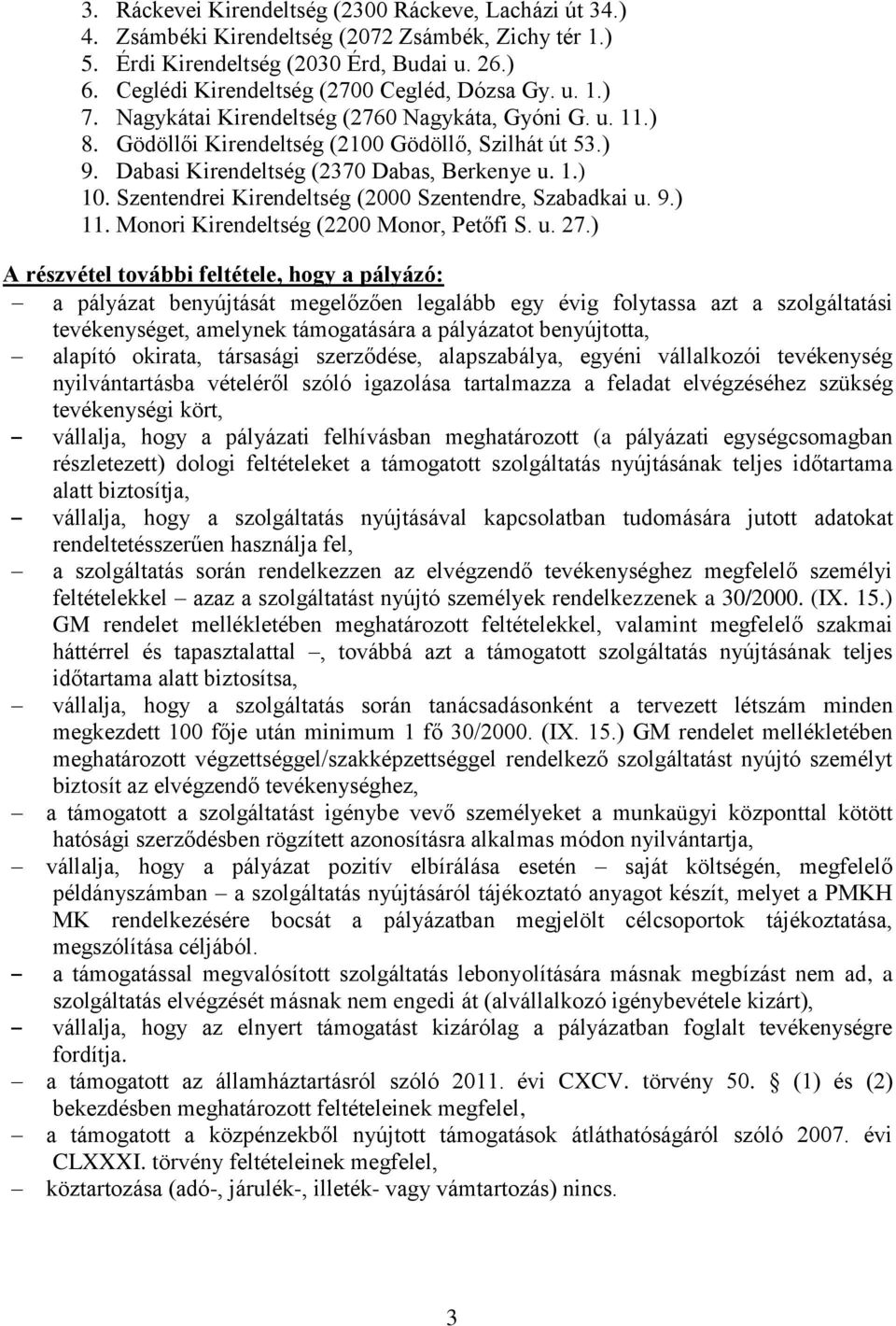 Dabasi Kirendeltség (2370 Dabas, Berkenye u. 1.) 10. Szentendrei Kirendeltség (2000 Szentendre, Szabadkai u. 9.) 11. Monori Kirendeltség (2200 Monor, Petőfi S. u. 27.