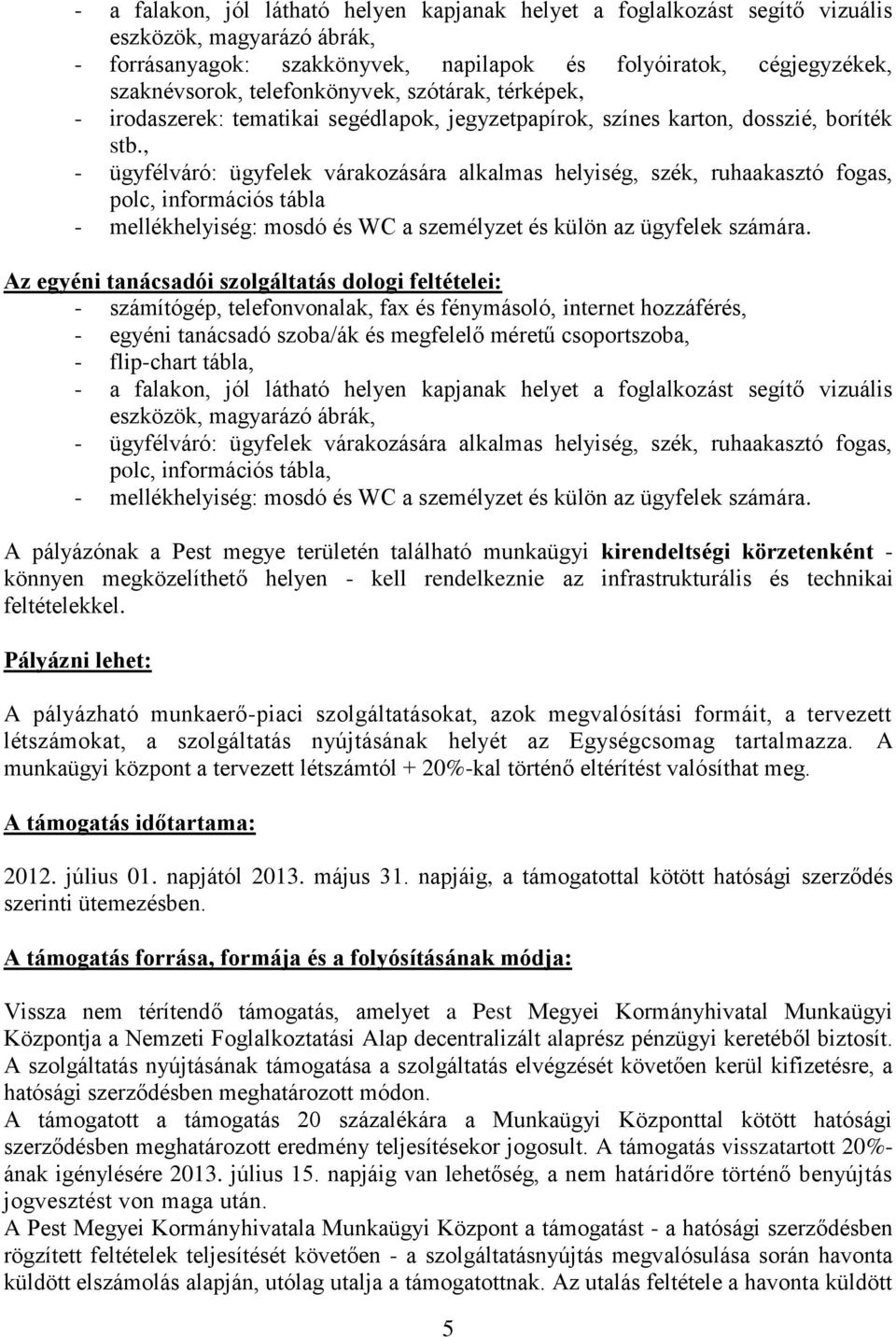 , - ügyfélváró: ügyfelek várakozására alkalmas helyiség, szék, ruhaakasztó fogas, polc, információs tábla - mellékhelyiség: mosdó és WC a személyzet és külön az ügyfelek számára.