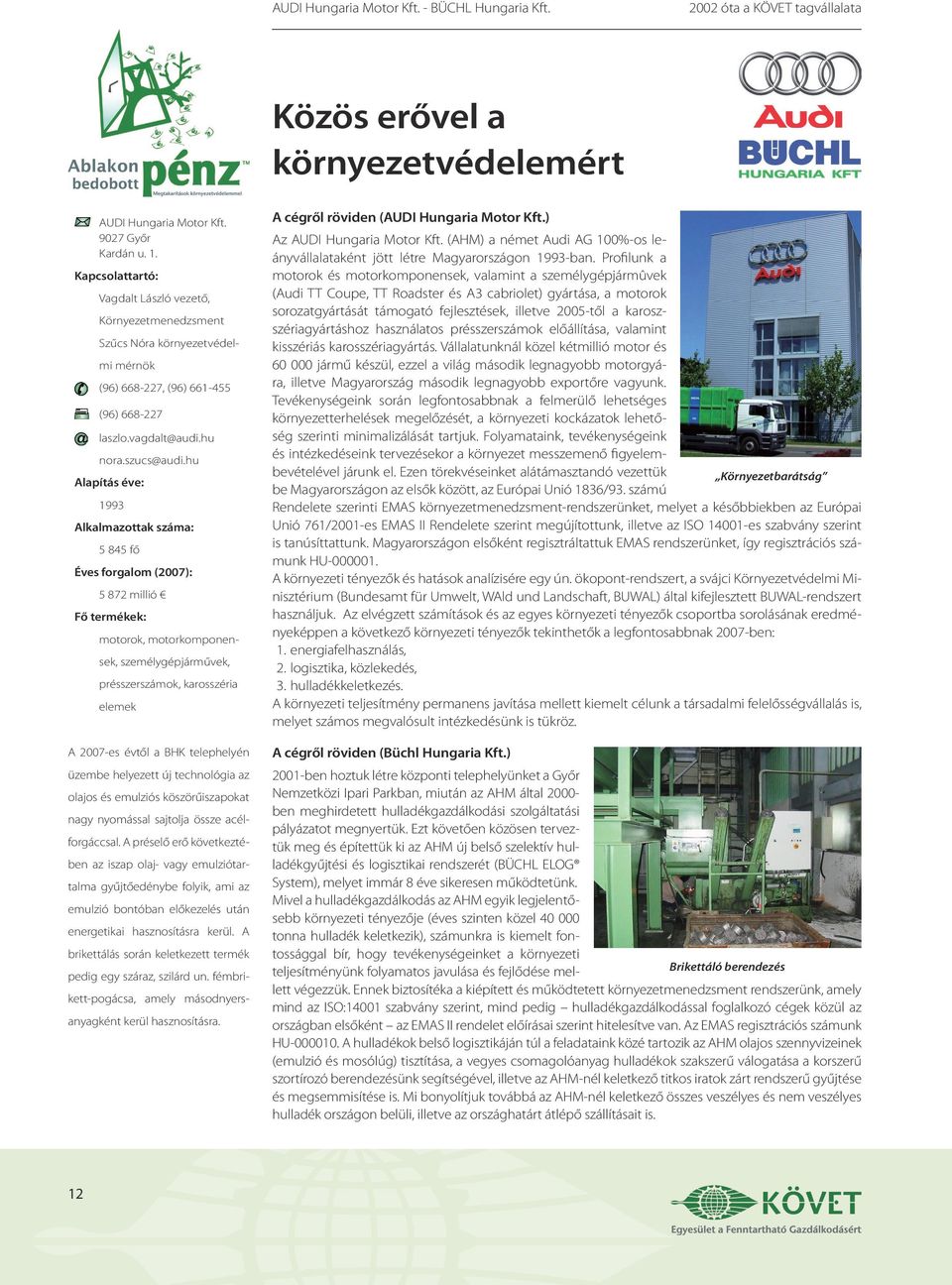 hu Alapítás éve: 1993 Alkalmazottak száma: 5 845 fő Éves forgalom (2007): 5 872 millió Fő termékek: motorok, motorkomponensek, személygépjárművek, présszerszámok, karosszéria elemek A 2007-es évtől a
