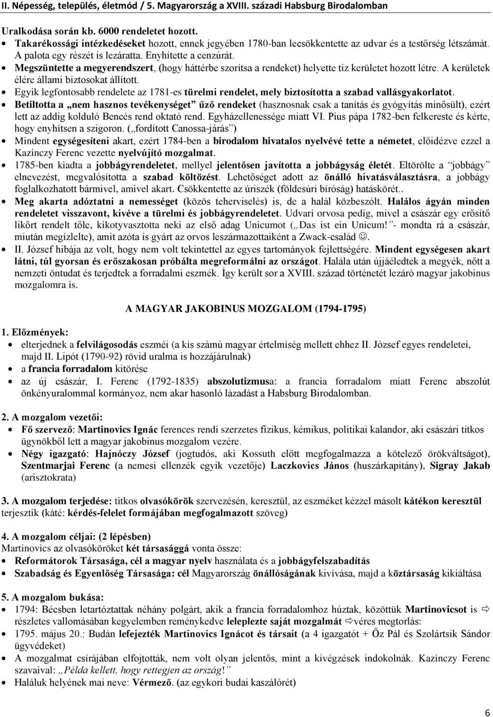 Egyik legfontosabb rendelete az 1781-es türelmi rendelet, mely biztosította a szabad vallásgyakorlatot.