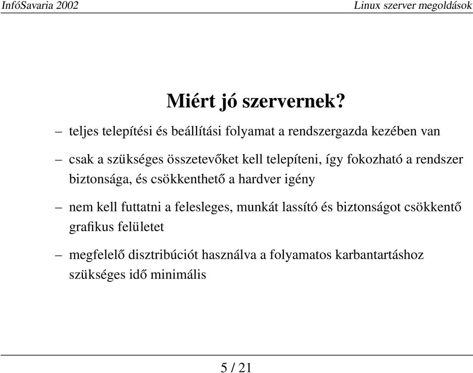 összetevőket kell telepíteni, így fokozható a rendszer biztonsága, és csökkenthető a hardver