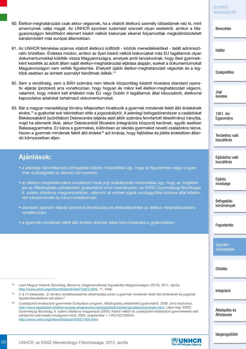 Az UNHCR felmérése számos vitatott életkorú külföldit - köztük menedékkérőket - talált adminisztratív őrizetben.