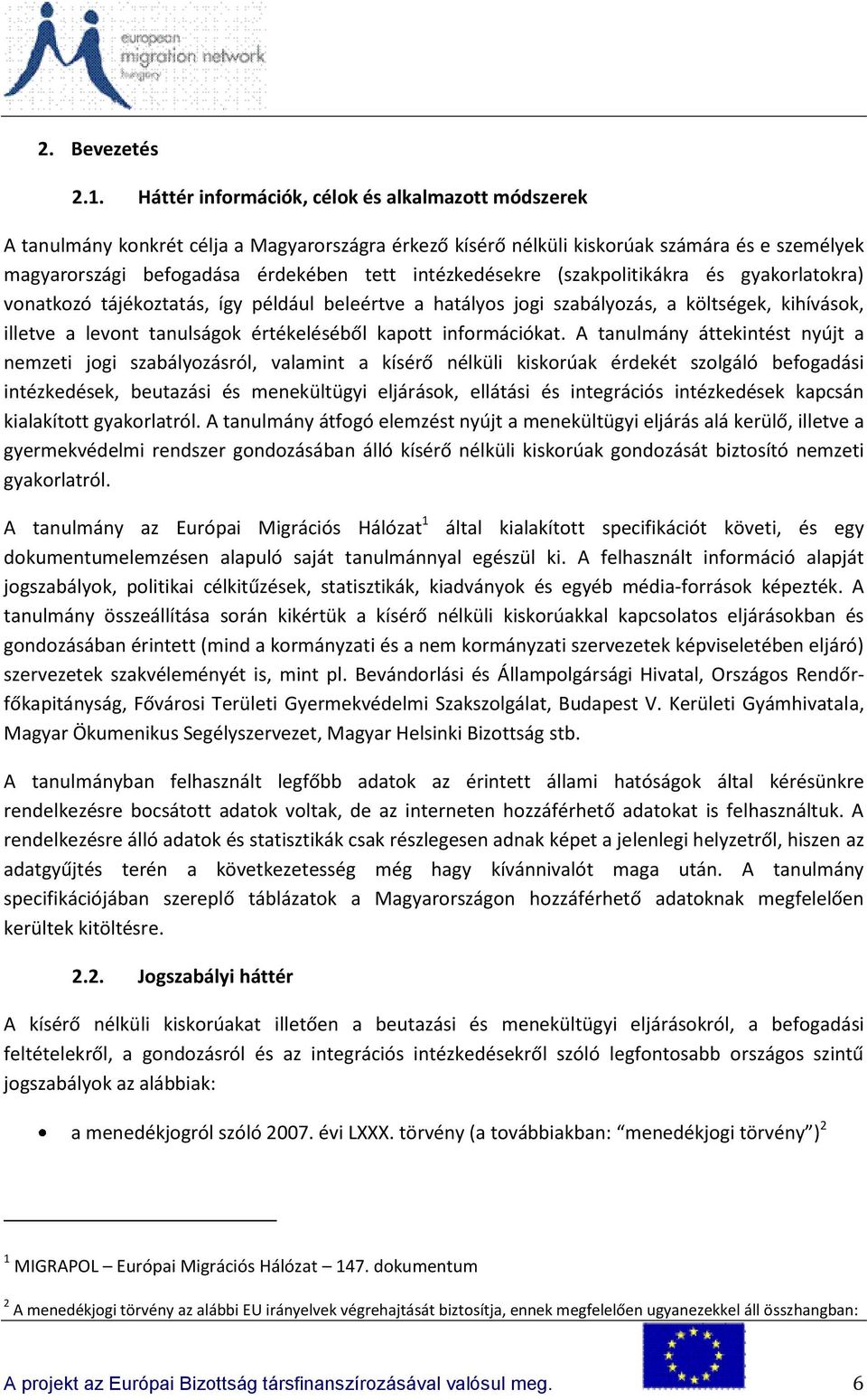 intézkedésekre (szakpolitikákra és gyakorlatokra) vonatkozó tájékoztatás, így például beleértve a hatályos jogi szabályozás, a költségek, kihívások, illetve a levont tanulságok értékeléséből kapott