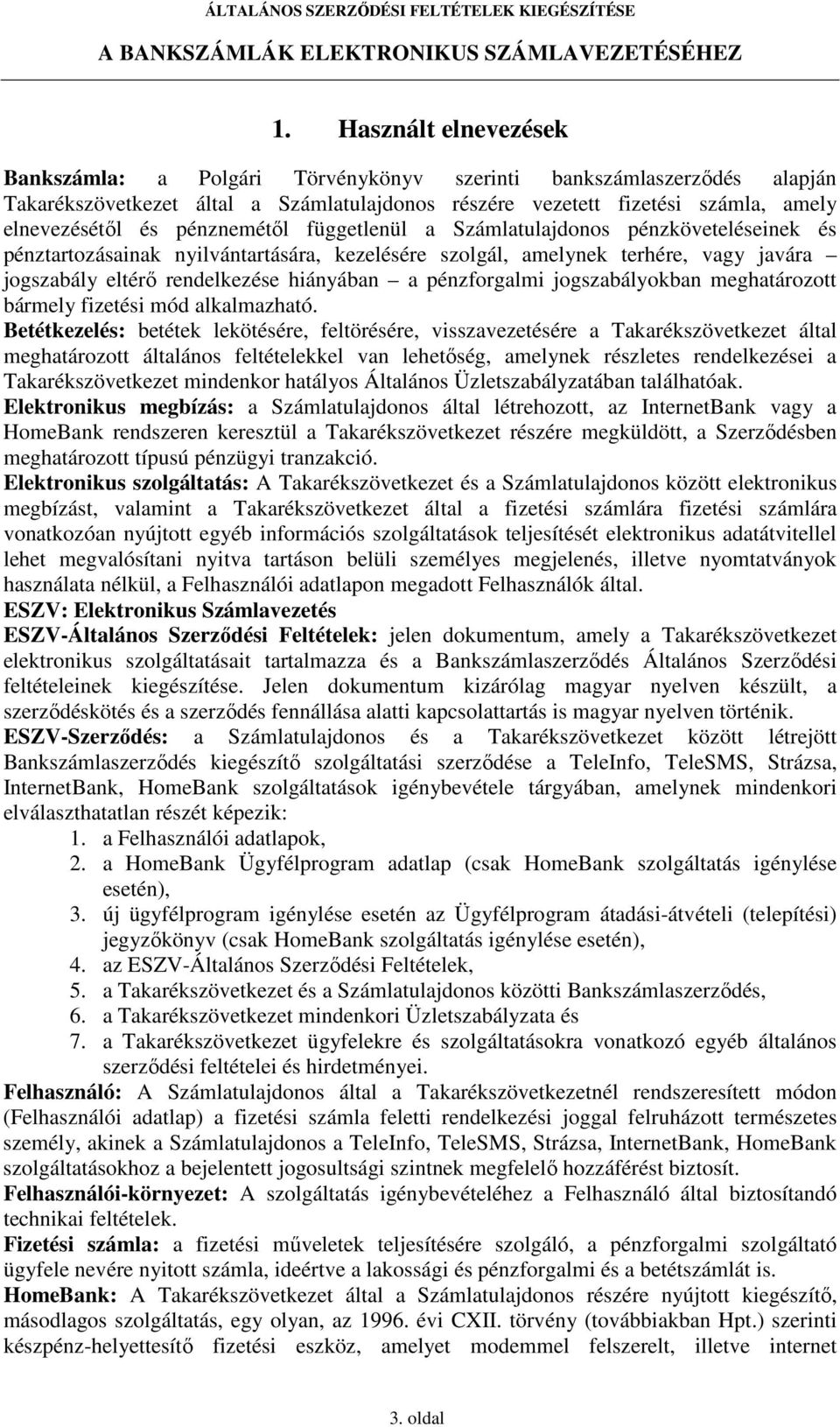pénzforgalmi jogszabályokban meghatározott bármely fizetési mód alkalmazható.