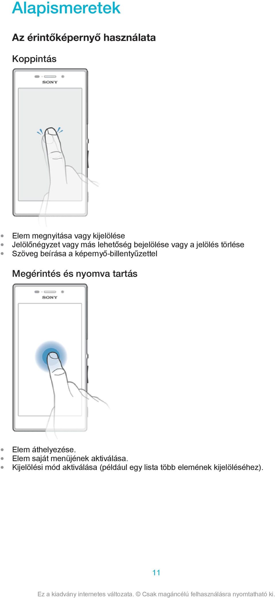 képernyő-billentyűzettel Megérintés és nyomva tartás Elem áthelyezése.