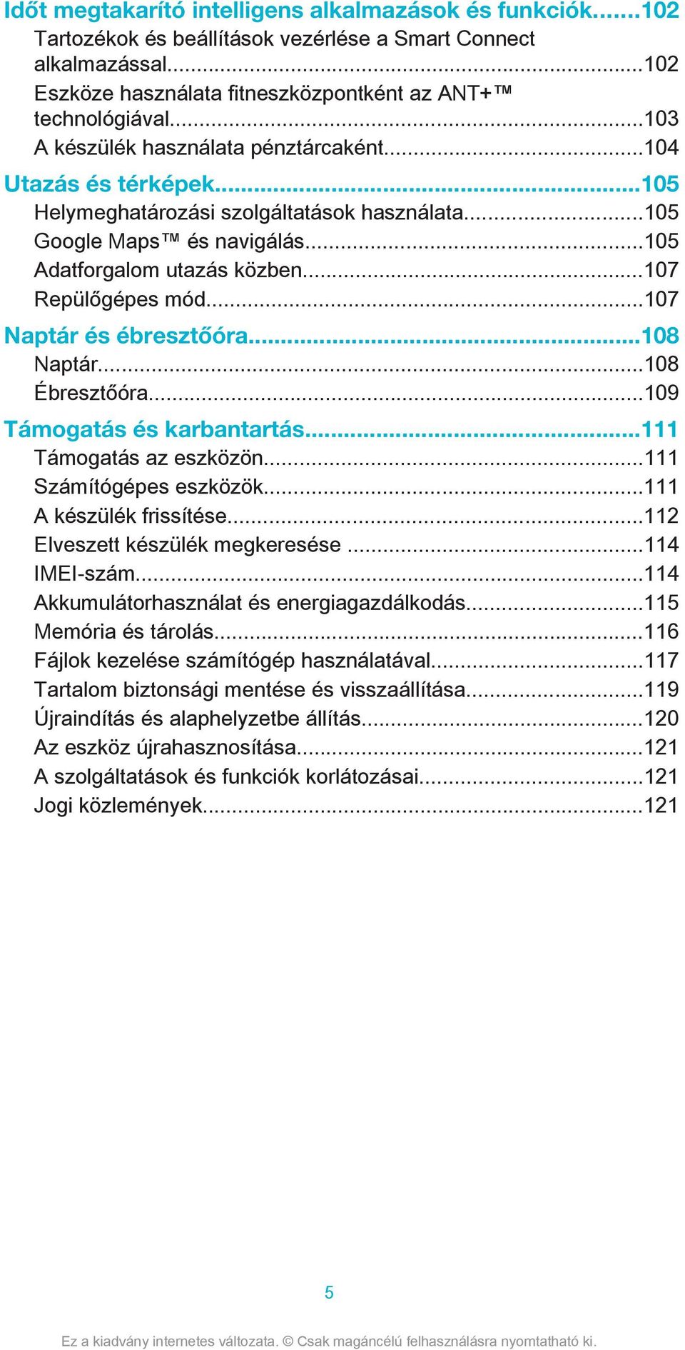 ..107 Repülőgépes mód...107 Naptár és ébresztőóra...108 Naptár...108 Ébresztőóra...109 Támogatás és karbantartás...111 Támogatás az eszközön...111 Számítógépes eszközök...111 A készülék frissítése.