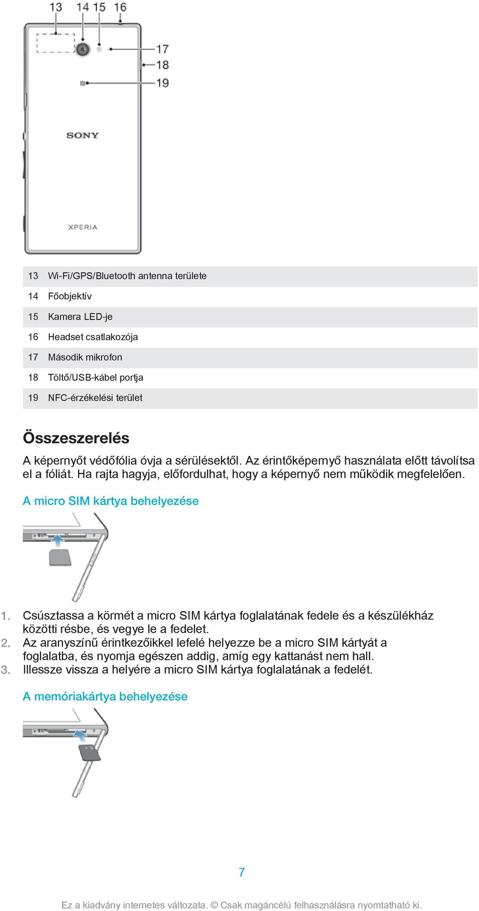 A micro SIM kártya behelyezése 1. Csúsztassa a körmét a micro SIM kártya foglalatának fedele és a készülékház közötti résbe, és vegye le a fedelet. 2.