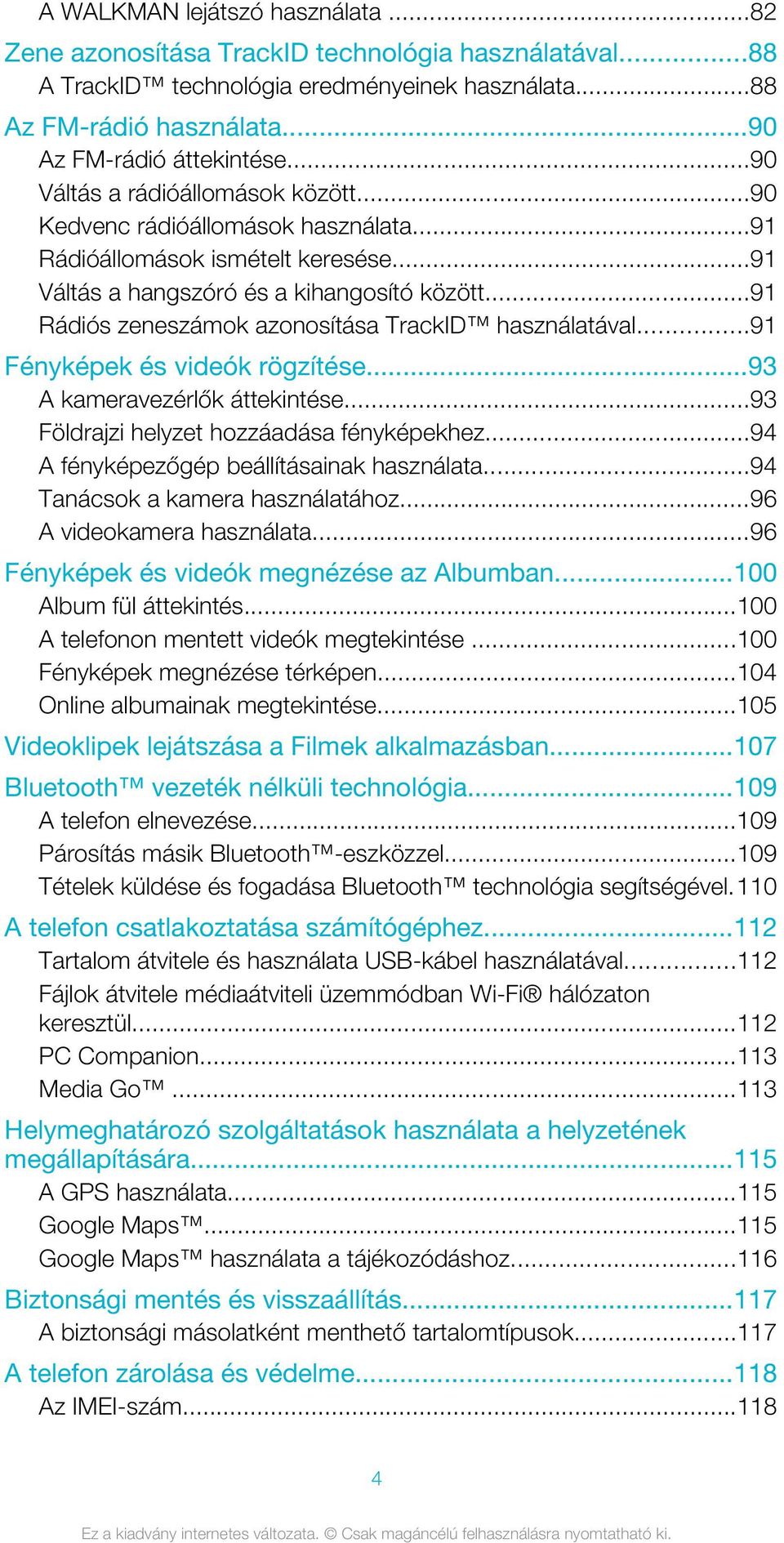 ..91 Rádiós zeneszámok azonosítása TrackID használatával...91 Fényképek és videók rögzítése...93 A kameravezérlők áttekintése...93 Földrajzi helyzet hozzáadása fényképekhez.