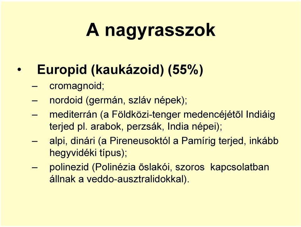 arabok, perzsák, India népei); alpi, dinári (a Pireneusoktól a Pamírig terjed,