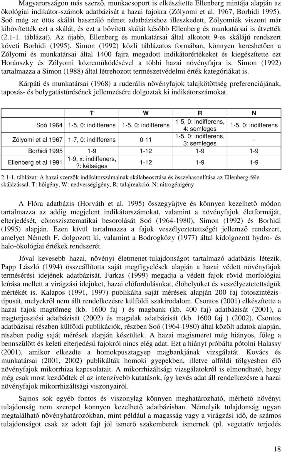 táblázat). Az újabb, Ellenberg és munkatársai által alkotott 9-es skálájú rendszert követi Borhidi (1995).