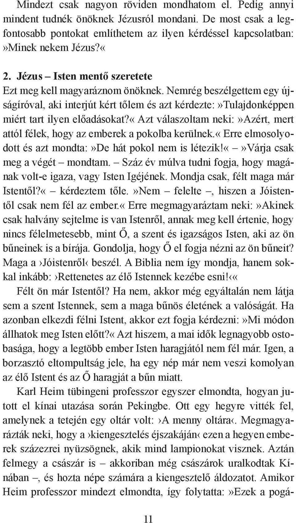 «azt válaszoltam neki:»azért, mert attól félek, hogy az emberek a pokolba kerül nek.«erre elmosolyodott és azt mondta:»de hát pokol nem is létezik!várja csak meg a végét mondtam.