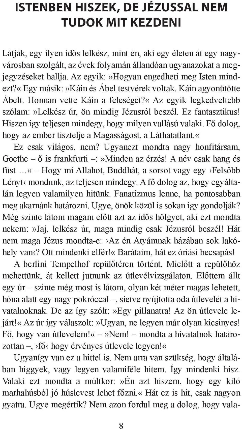 «az egyik legkedveltebb szólam:»lelkész úr, ön mindig Jézusról beszél. Ez fantasztikus! Hiszen így teljesen mindegy, hogy milyen vallású valaki.