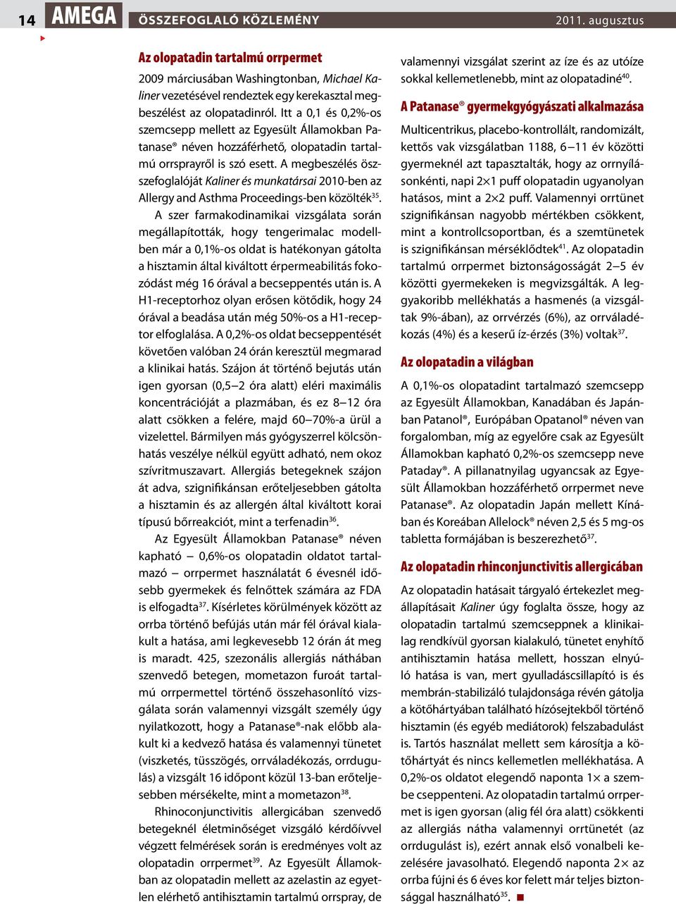 A megbeszélés öszszefoglalóját Kaliner és munkatársai 2010-ben az Allergy and Asthma Proceedings-ben közölték 35.