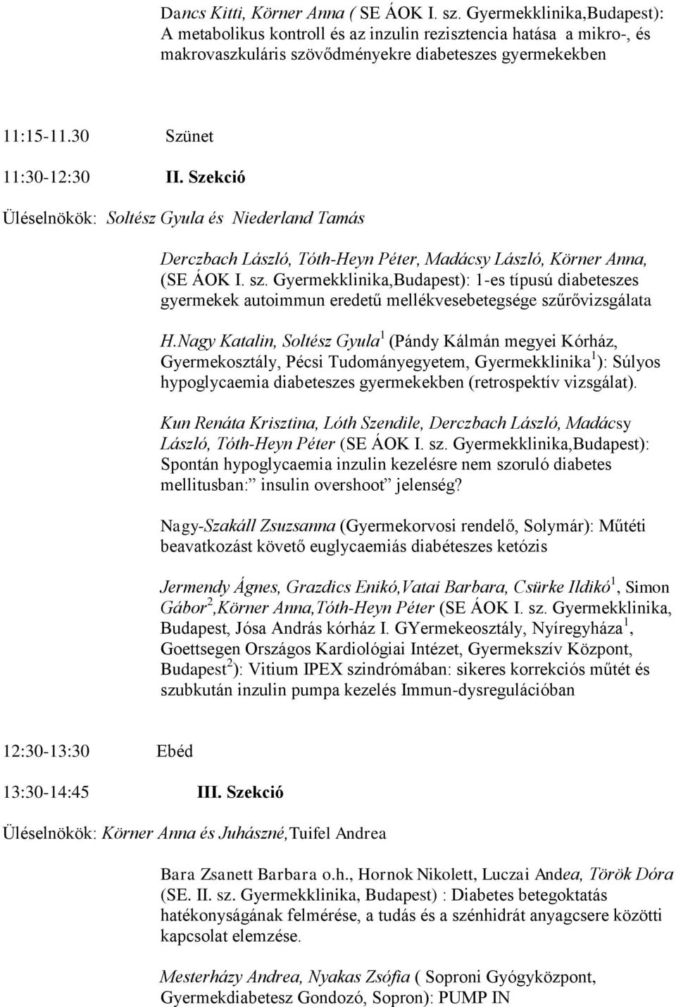 Szekció Üléselnökök: Soltész Gyula és Niederland Tamás Derczbach László, Tóth-Heyn Péter, Madácsy László, Körner Anna, (SE ÁOK I. sz.