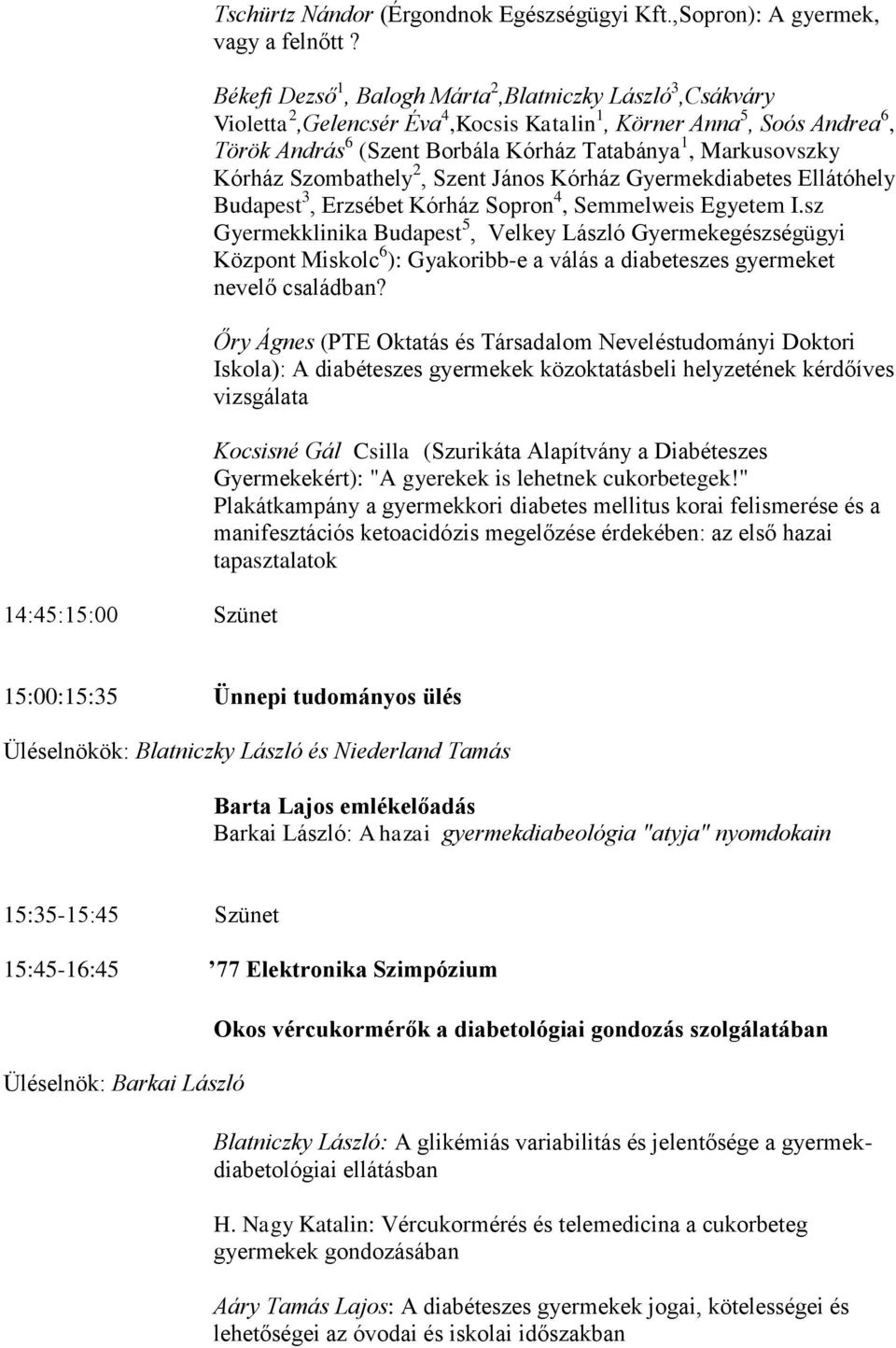 Kórház Szombathely 2, Szent János Kórház Gyermekdiabetes Ellátóhely Budapest 3, Erzsébet Kórház Sopron 4, Semmelweis Egyetem I.