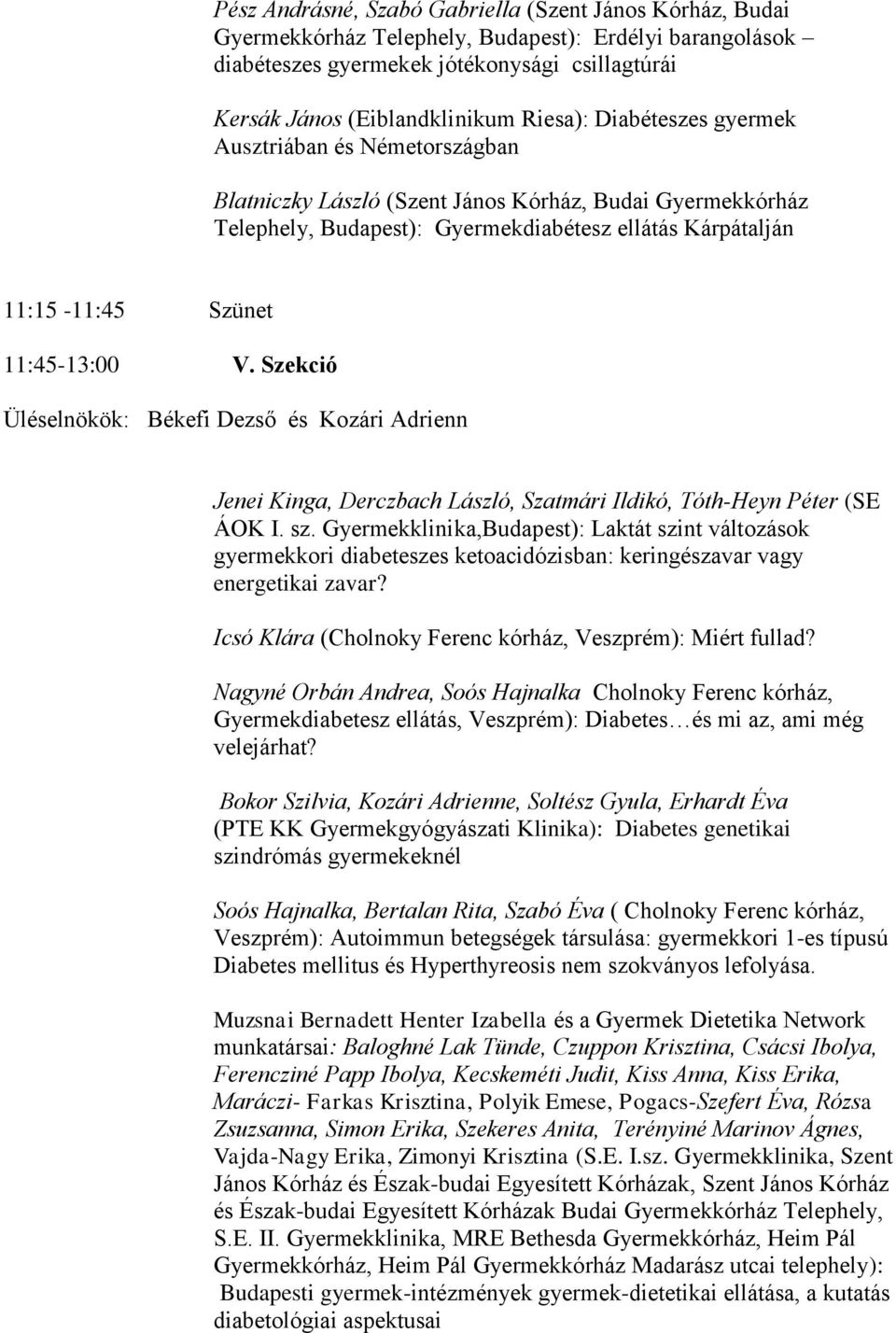 11:45-13:00 V. Szekció Üléselnökök: Békefi Dezső és Kozári Adrienn Jenei Kinga, Derczbach László, Szatmári Ildikó, Tóth-Heyn Péter (SE ÁOK I. sz.
