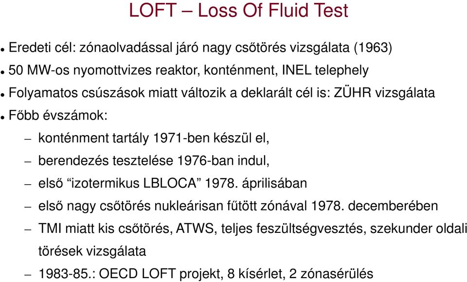 berendezés tesztelése 1976-ban indul, első izotermikus LBLOCA 1978. áprilisában első nagy csőtörés nukleárisan fűtött zónával 1978.