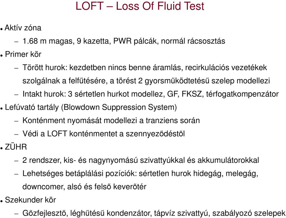 gyorsműködtetésű szelep modellezi Intakt hurok: 3 sértetlen hurkot modellez, GF, FKSZ, térfogatkompenzátor Lefúvató tartály (Blowdown Suppression System) Konténment nyomását