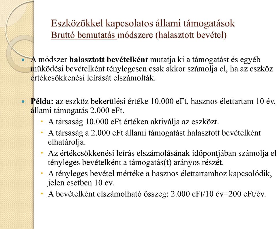 000 eft értéken aktiválja az eszközt. A társaság a 2.000 eft állami támogatást halasztott bevételként elhatárolja.