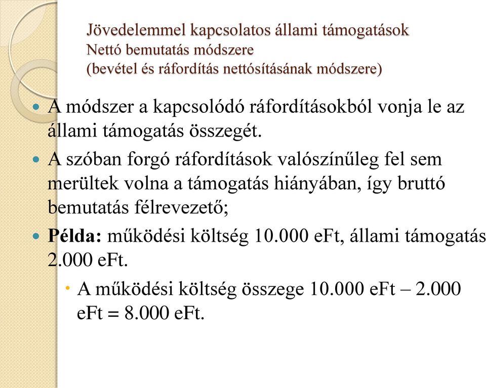 A szóban forgó ráfordítások valószínűleg fel sem merültek volna a támogatás hiányában, így bruttó bemutatás