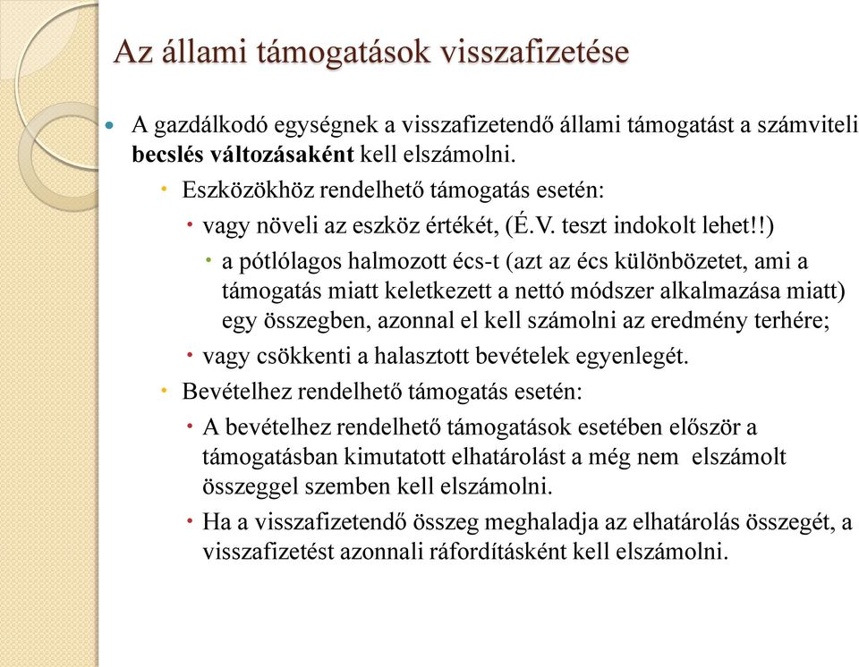 !) a pótlólagos halmozott écs-t (azt az écs különbözetet, ami a támogatás miatt keletkezett a nettó módszer alkalmazása miatt) egy összegben, azonnal el kell számolni az eredmény terhére; vagy