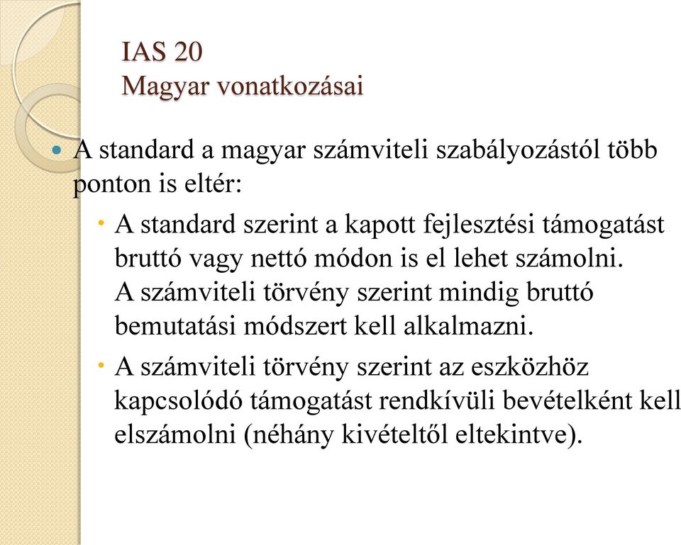 A számviteli törvény szerint mindig bruttó bemutatási módszert kell alkalmazni.