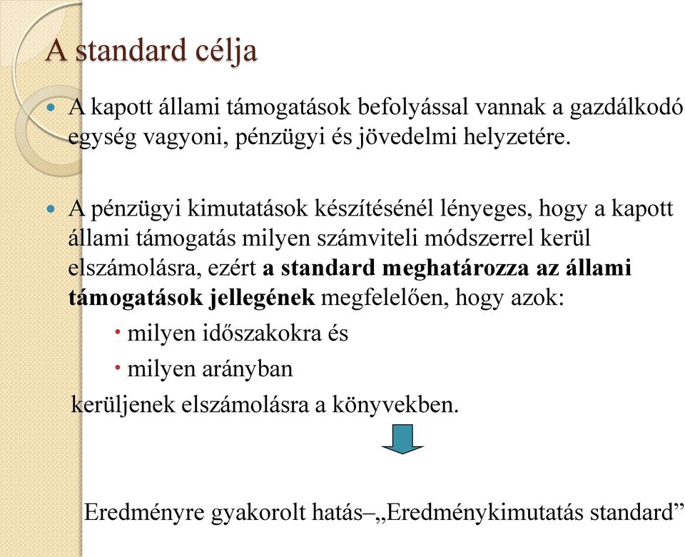 A pénzügyi kimutatások készítésénél lényeges, hogy a kapott állami támogatás milyen számviteli módszerrel kerül