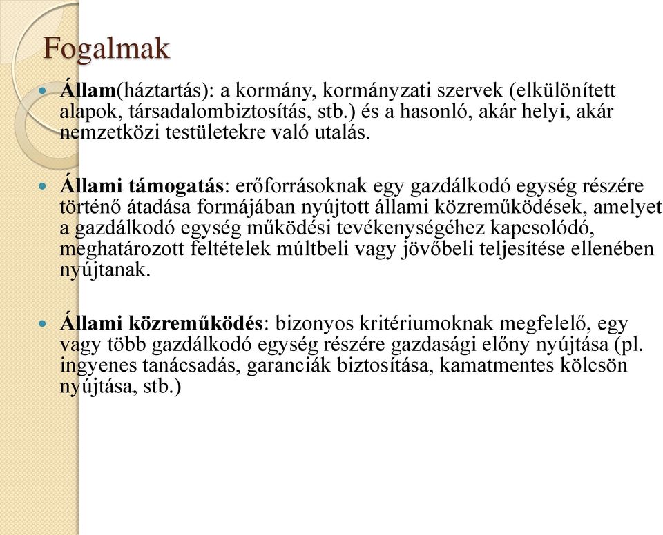 Állami támogatás: erőforrásoknak egy gazdálkodó egység részére történő átadása formájában nyújtott állami közreműködések, amelyet a gazdálkodó egység működési