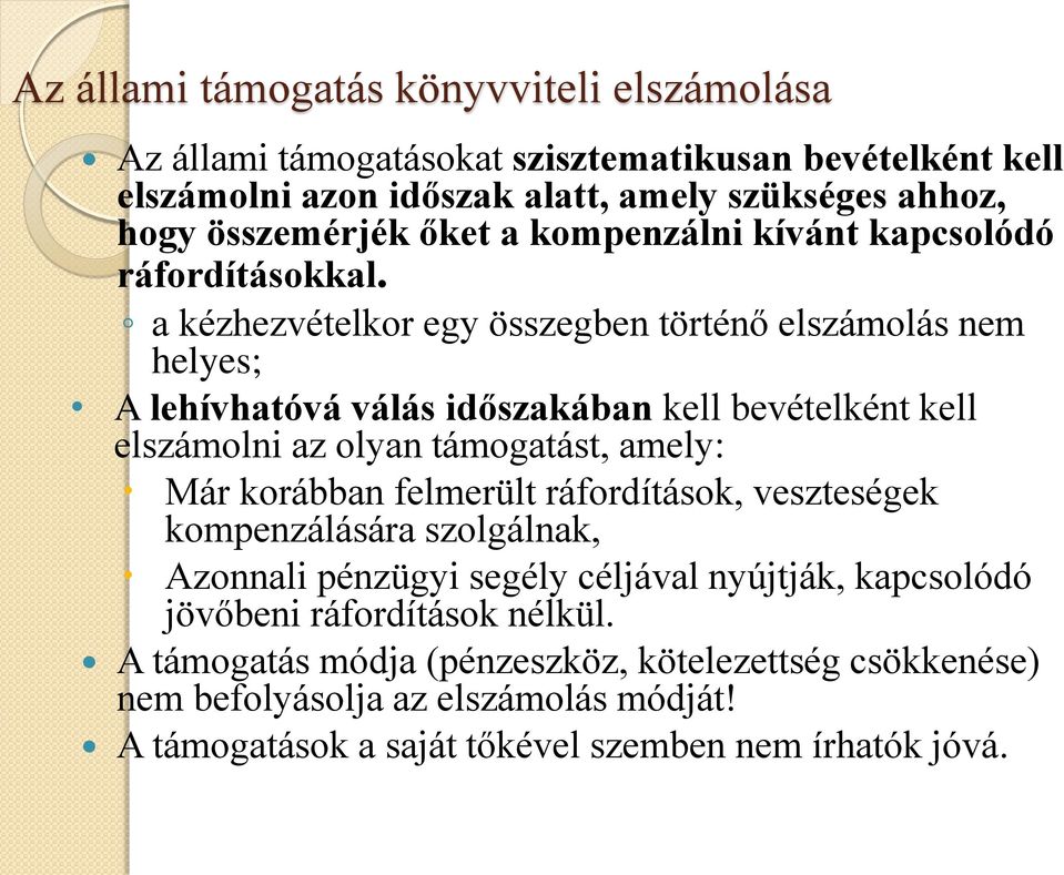 a kézhezvételkor egy összegben történő elszámolás nem helyes; A lehívhatóvá válás időszakában kell bevételként kell elszámolni az olyan támogatást, amely: Már korábban