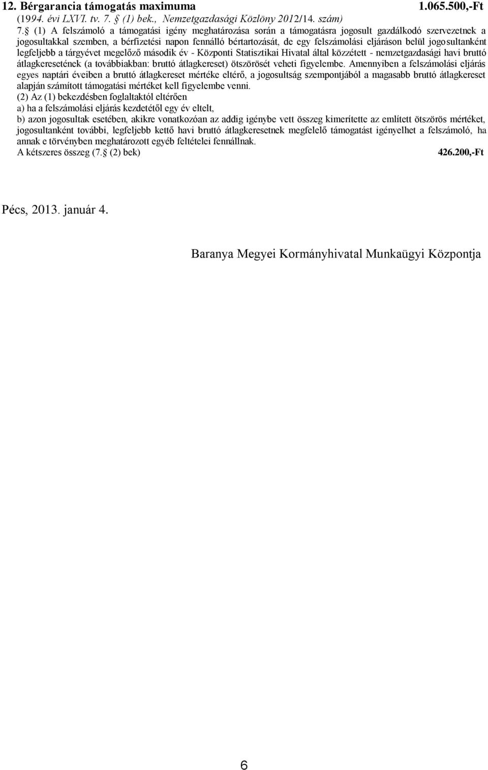 eljáráson belül jogosultanként legfeljebb a tárgyévet megelőző második év - Központi Statisztikai Hivatal által közzétett - nemzetgazdasági havi bruttó átlagkeresetének (a továbbiakban: bruttó