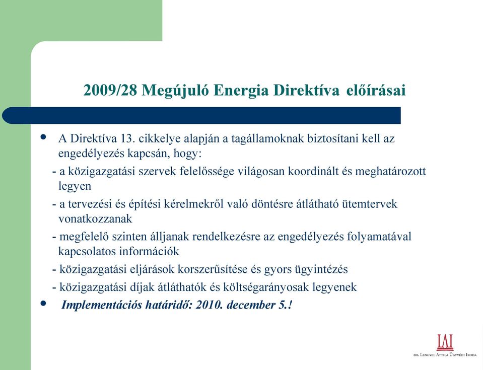 meghatározott legyen - a tervezési és építési kérelmekről való döntésre átlátható ütemtervek vonatkozzanak - megfelelő szinten álljanak