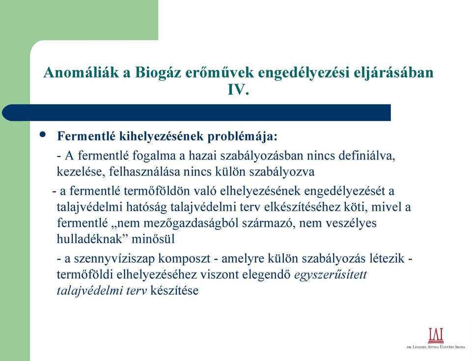 szabályozva - a fermentlé termőföldön való elhelyezésének engedélyezését a talajvédelmi hatóság talajvédelmi terv elkészítéséhez köti, mivel