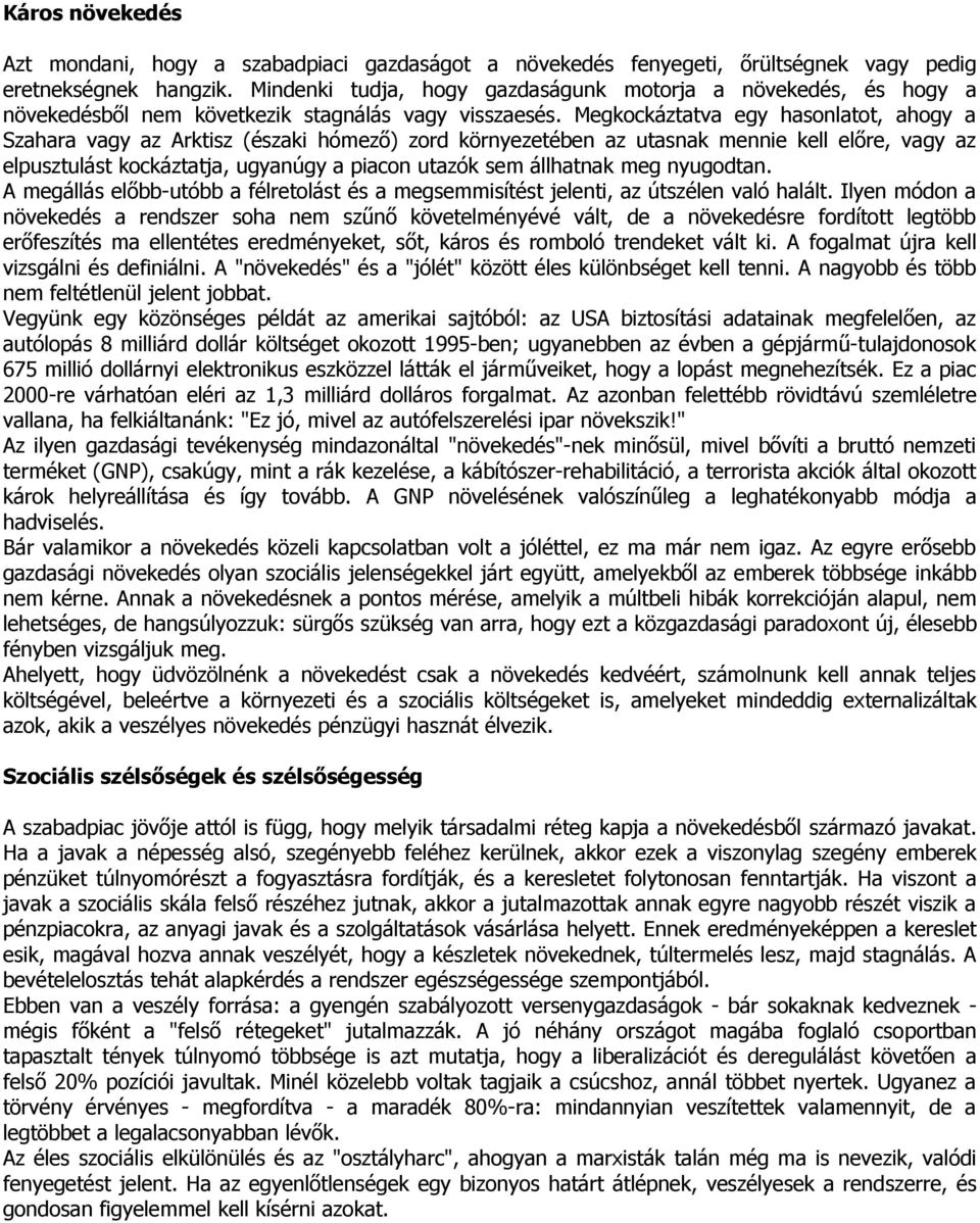 Megkockáztatva egy hasonlatot, ahogy a Szahara vagy az Arktisz (északi hómező) zord környezetében az utasnak mennie kell előre, vagy az elpusztulást kockáztatja, ugyanúgy a piacon utazók sem