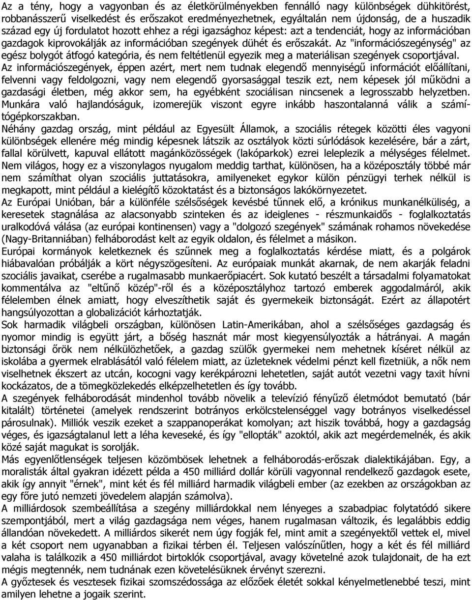 Az "információszegénység" az egész bolygót átfogó kategória, és nem feltétlenül egyezik meg a materiálisan szegények csoportjával.